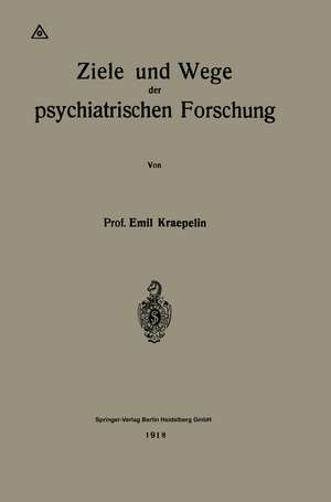 Ziele und Wege der psychiatrischen Forschung de Emil Kraepelin