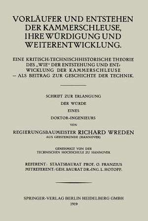 Vorläufer und Entstehen der Kammerschleuse, ihre Würdigung und Weiterentwicklung: Eine Kritisch-Technischhistorische Theorie Des „Wie“ der Entstehung und entwiklung der Kammerschlueuse — Als Beitrage zur Geschichte der Technik de Richard Wreden