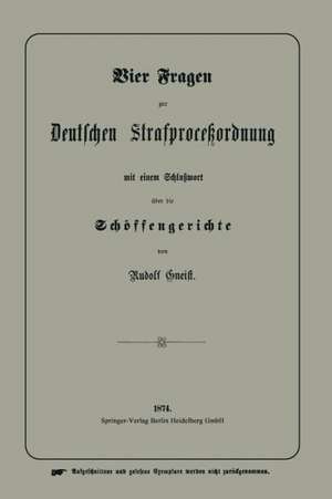 Vier Fragen zur Deutschen Strafproceßordnung mit einem Schlußwort über die Schöffengerichte de Heinrich Rudolf von Gneist