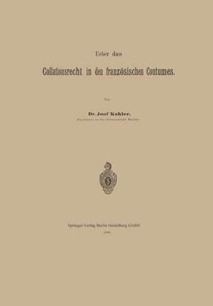 Ueber das Collationsrecht in den französischen Coutumes de Josef Kohler