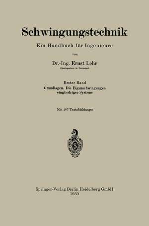 Schwingungstechnik. Ein Handbuch für Ingenieure: Grundlagen. Die Eigenschwingungen eingliedriger Systeme de Ernst Lehr