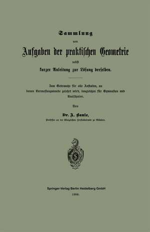 Sammlung von Aufgaben der praktischen Geometrie nebst kurzer Anleitung zur Lösung derselben: Zum Gebrauche für alle Anstalten, an denen Vermessungskunde gelehrt wird, desgleichen für Gymnasien und Realschulen de Anton Baule