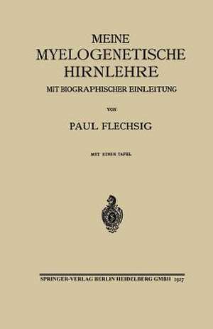 Meine Myelogenetische Hirnlehre: Mit Biographischer Einleitung de Paul Emil Flechsig