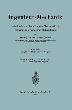 Ingenieur-Mechanik: Lehrbuch der technischen Mechanik in vorwiegend graphischer Behandlung Erster Band Graphische Statik starrer Körper de Heinz Egerer