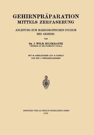 Gehirnpräparation Mittels Zerfaserung: Anleitung zum Makroskopischen Studium des Gehirns de Johan Wilh Hultkrantz