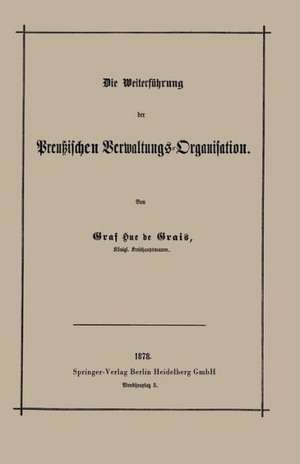 Die Weiterführung der Preußischen Verwaltungs-Organisation de Robert Achille Friedrich Hermann Hue de Grais