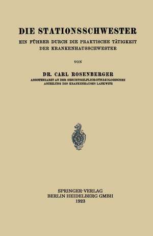 Die Stationsschwester: Ein Führer durch die Praktische Tätigkeit der Krankenhausschwester de Carl Rosenberger