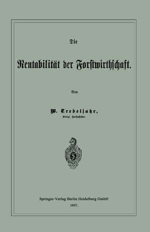 Die Rentabilität der Forstwirthschaft de W. Trebeljahr