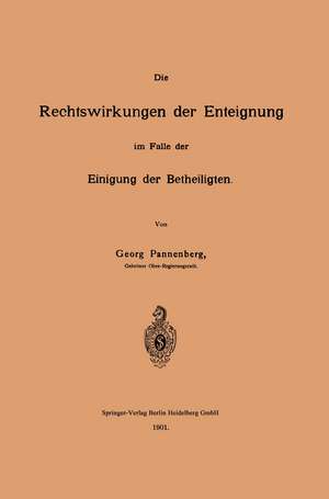 Die Rechtswirkungen der Enteignung im Falle der Einigung der Betheiligten de Georg Pannenberg