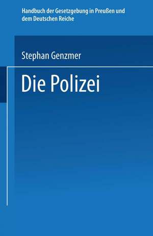 Die Polizei: Polizeiverwaltung — Strafpolizei — Sicherheitspolizei Ordnungspolizei de St Genzmer