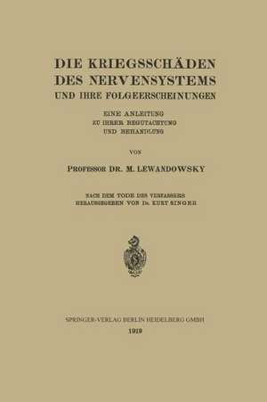 Die Kriegsschäden des Nervensystems und ihre Folgeerscheinungen: Eine Anleitung zu ihrer Begutachtung und Behandlung de M. Lewandowsky