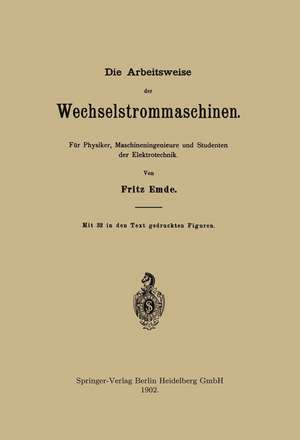 Die Arbeitsweise der Wechselstrommaschinen: Für Physiker, Maschineningenieure und Studenten der Elektrotechnik de Fritz Emde