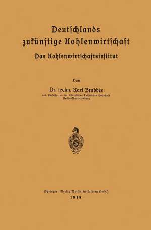 Deutschlands zukünftige Kohlenwirtschaft: Das Kohlenwirtschaftsinstitut de Karl Brabbé