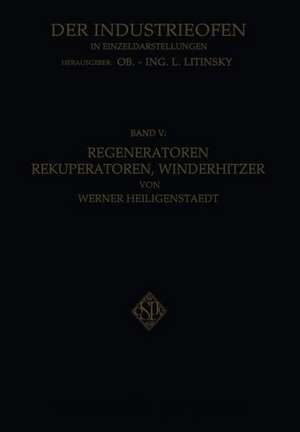 Regeneratoren Rekuperatoren, Winderhitzer: Die Wärmerückgewinnung in Industriellen Ofenanlagen de Werner Heiligenstaedt