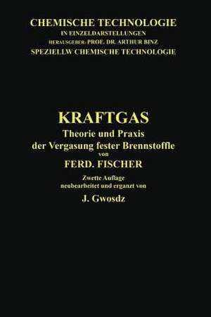 Kraftgas: Theorie und Praxis der Vergasung fester Brennstoffe de Ferdinand Fischer