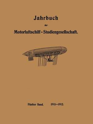 Jahrbuch der Motorluftschiff-Studiengesellschaft: Fünfter Band de R. Assmann