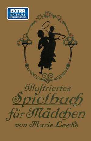 Illustriertes Spielbuch für Mädchen: Unterhaltende und anregende Belustigungen, Spiele und Beschäftigungen für Körper und Geist, im Zimmer sowie im Freien de Marina Krebs