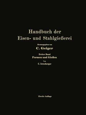 Handbuch der Eisen- und Stahlgießerei: Zweiter Band: Formen und Gießen de Professor Dr.-Ing. e. h. O. Bauer