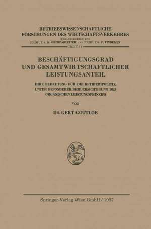 Beschäftigungsgrad und Gesamtwirtschaftlicher Leistungsanteil: Ihre Bedeutung für die Betriebspolitik unter Besonderer Berücksichtigung des Organischen Leistungsprinzips de Gert Gottlob