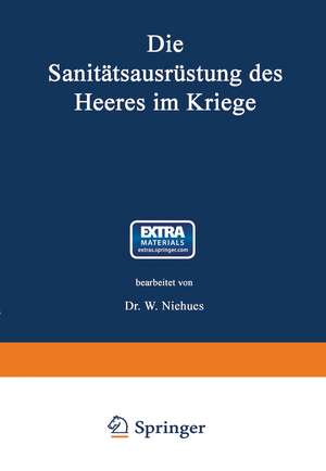 Die Sanitätsausrüstung des Heeres im Kriege: Mit Genehmigung des Königl. Preußischen Kriegsministeriums unter Benutzung amtlicher Quellen de Wilhelm Niehues