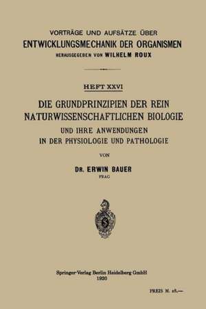 Die Grundprinzipien der Rein Naturwissenschaftlichen Biologie und ihre Anwendungen in der Physiologie und Pathologie de Erwin Bauer