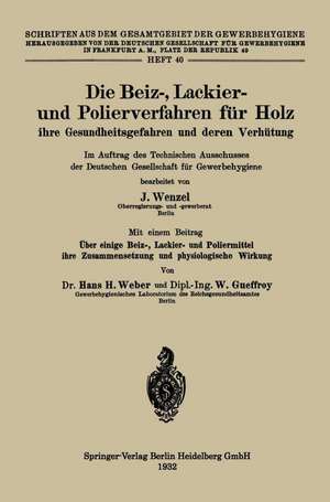 Die Beiz-, Lackier- und Polierverfahren für Holz ihre Gesundheitsgefahren und deren Verhütung: Im Auftrag des Technischen Ausschusses der Deutschen Gesellschaft für Gewerbehygiene de Johannes Wenzel