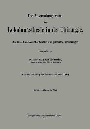 Die Anwendungsweise der Lokalanästhesie in der Chirurgie: Auf Grund anatomischer Studien und praktischer Erfahrungen de Fritz Hohmeier