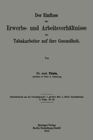 Der Einfluss der Erwerbs- und Arbeitsverhältnisse der Tabakarbeiter auf ihre Gesundheit de Heinrich Thiele