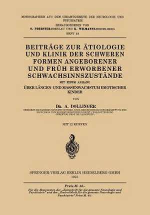 Beiträge zur Ätiologie und Klinik der Schweren Formen Angeborener und Früh Erworbener Schwachsinnszuṡtände: Mit einem Anhang Über Längen- und Massenwachstumidiotischer Kinder de Albert Dollinger