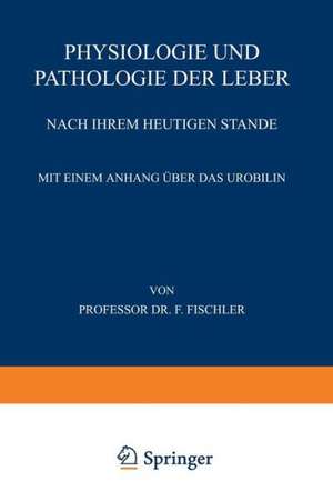 Physiologie und Pathologie der Leber Nach ihrem Heutigen Stande de Franz Fischler