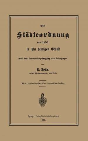 Die Städteordnung von 1853 in ihrer heutigen Gestalt nebst dem Kommunalabgabengesetz und Nebengesetzen de Robert Zelle