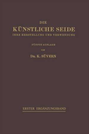 Die Künstliche Seide: Ihre Herstellung und Verwendung de Karl Süvern