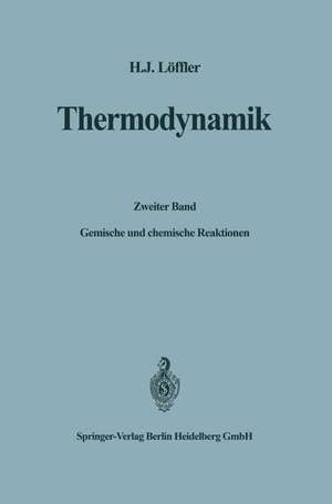 Thermodynamik: Zweiter Band: Gemische und chemische Reaktionen de Hans Jürgen Löffler