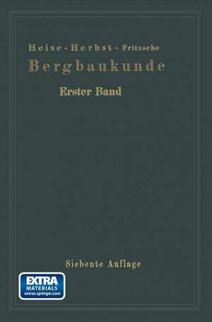 Lehrbuch der Bergbaukunde: mit besonderer Berücksichtigung des Steinkohlenbergbaues de Fritz Heise