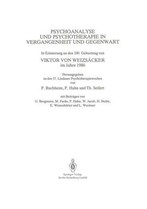 Psychoanalyse und Psychotherapie in der Vergangenheit und Gegenwart: In Erinnerung an den 100. Geburtstag von Viktor von Weizsäcker im Jahre 1986 de Peter Buchheim