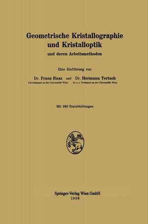 Geometrische Kristallographie und Kristalloptik: und deren Arbeitsmethoden de Franz Raaz