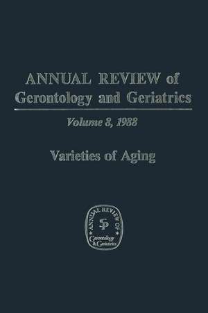 Annual Review of Gerontology and Geriatrics: Volume 8, 1988 Varieties of Aging de M. Powell Lawton