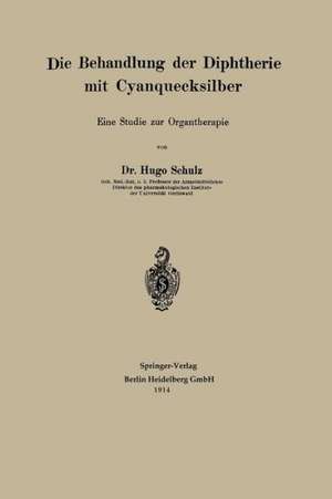 Die Behandlung der Diphtherie mit Cyanquecksilber: Eine Studie zur Organtherapie de Hugo Schulz