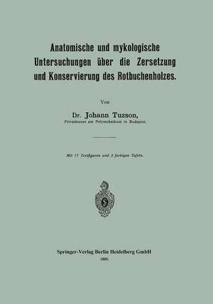 Anatomische und mykologische Untersuchungen über die Zersetzung und Konservierung des Rotbuchenholzes de Johann Tuzson