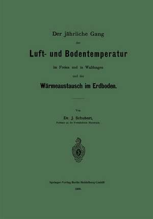 Der jährliche Gang der Luft- und Bodentemperatur im Freien und in Waldungen und der Wärmeaustausch im Erdboden de Johannes O. Schubert