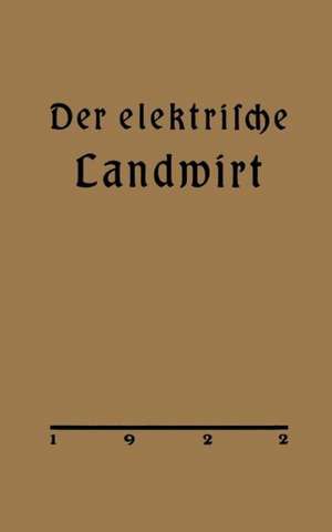 Der elektrische Landwirt: Ein Merkbüchlein in Frage und Antwort de Arthur Vietze