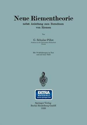 Neue Riementheorie: nebst Anleitung zum Berechnen von Riemen de Rainer Schulze-Pillot-Ziemen