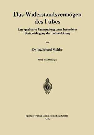 Das Widerstandsvermögen des Fußes: Eine qualitative Untersuchung unter besonderer Berücksichtigung der Fußbekleidung de Erhard Möhler