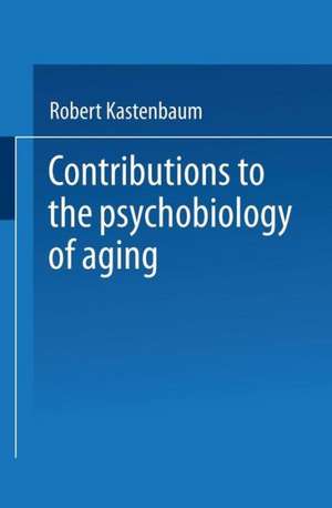 Contributions to the Psychobiology of Aging de Robert Kastenbaum