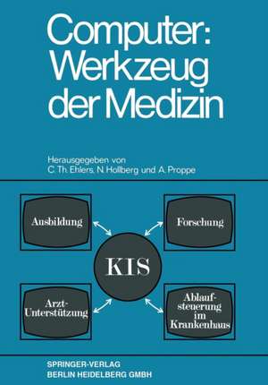 Computer: Werkzeug der Medizin: Kolloquium Datenverarbeitung und Medizin 7.–9. Oktober 1968 Schloß Reinhartshausen in Erbach im Rheingau de C. Th. Ehlers