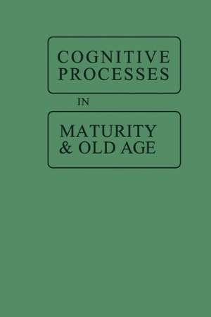 Cognitive Processes in Maturity and Old Age de Jack Botwinick