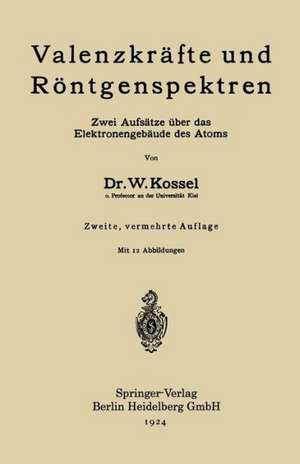 Valenzkräfte und Röntgenspektren: Zwei Aufsätze über das Elektronengebäude des Atoms de Walther Kossel