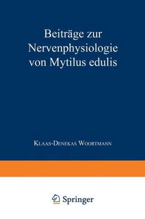 Beiträge zur Nervenphysiologie von Mytilus edulis: Inaugural-Dissertation zur Erlangung der Doktorwürde der Hohen Philosophischen Fakultät der Christian-Albrechts-Universität zu Kiel de Klaas-Denekas Woortmann