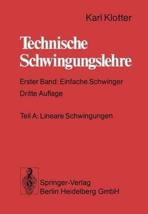 Technische Schwingungslehre: Erster Band: Einfache Schwinger de Karl Klotter