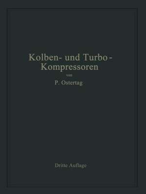 Kolben- und Turbo-Kompressoren: Theorie und Konstruktion de Paul Ostertag